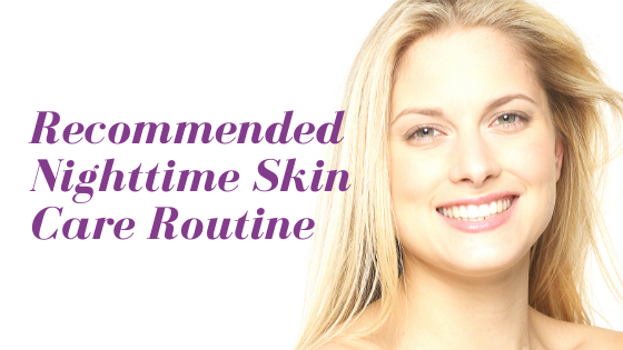Recommended Nighttime Skin Care Routine